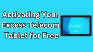 Activating Your Excess Telecom Tablet for Free