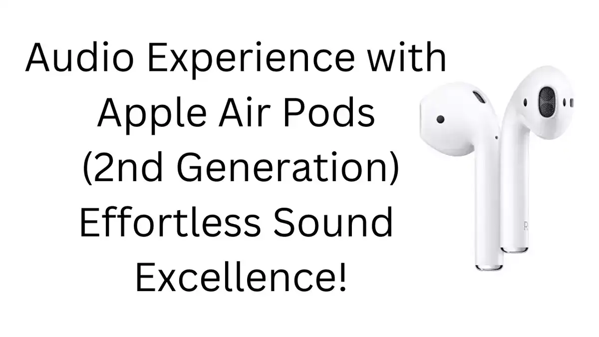 Audio Experience with Apple AirPods (2nd Generation) - Effortless Sound Excellence!