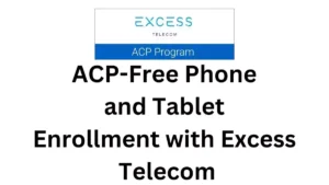 Excess Wireless Free Phone and Tablet ACP-Free Phone and Tablet Enrollment with Excess Telecom