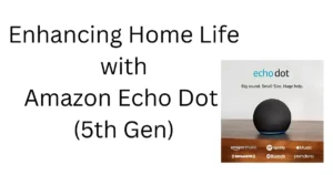 Enhancing Home Life with Amazon Echo Dot (5th Gen)