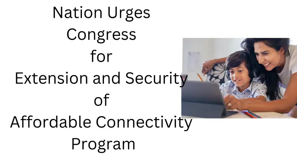 Nation Urges Congress for Extension and Security of Affordable Connectivity Program