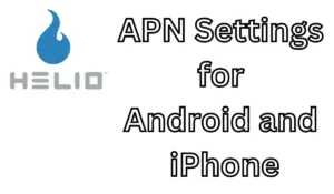 Guide to Helio APN Settings for Android and iPhone 2024