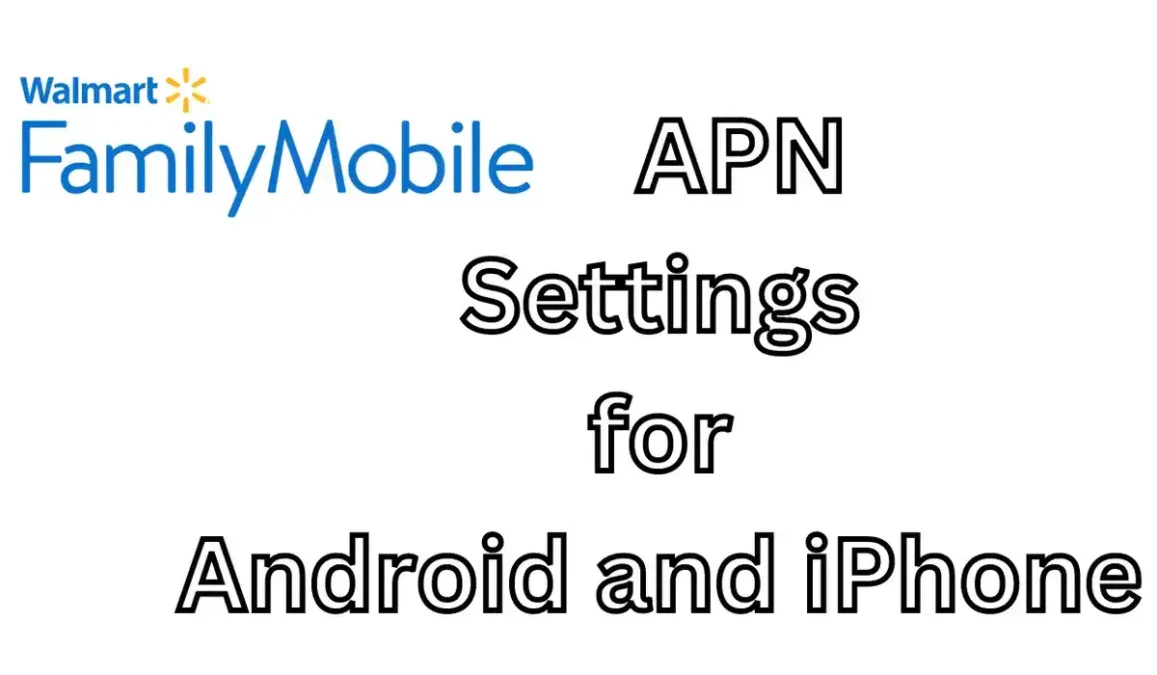 Maximize Your Mobile Experience: Walmart Family Mobile APN Settings Guide