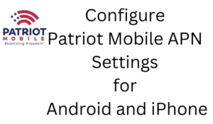 Configure Patriot Mobile APN Settings for Android and iPhone