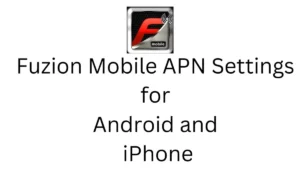 Fuzion Mobile APN Settings for Android and iPhone 2024
