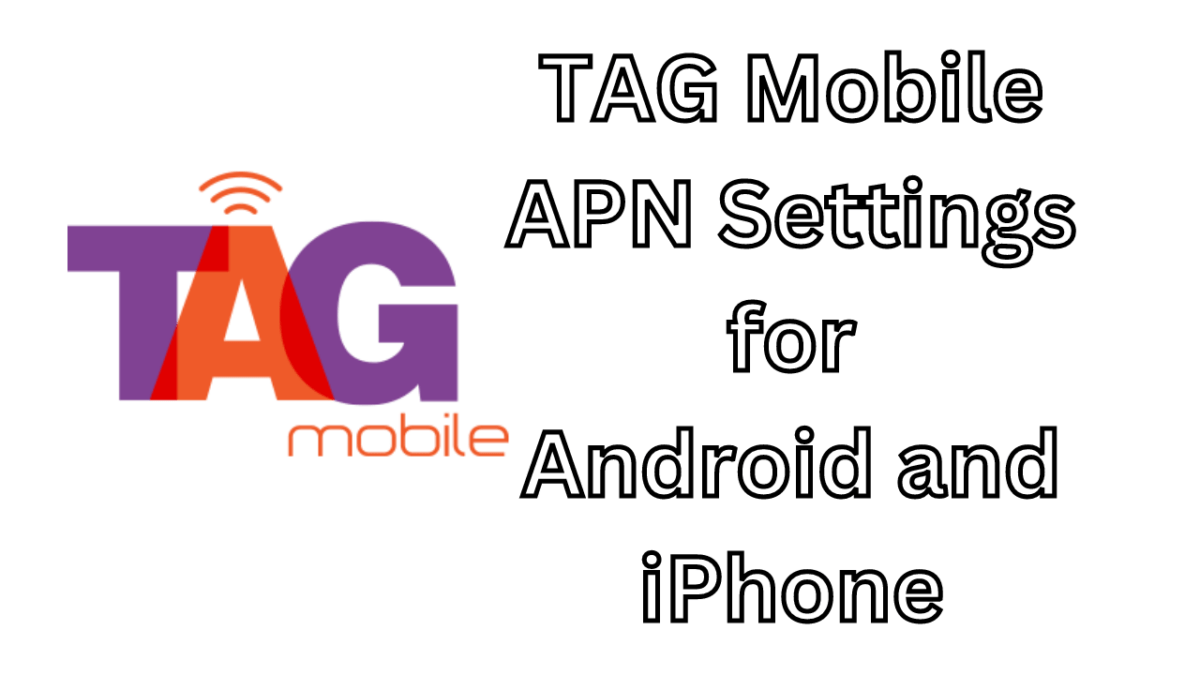 Configuring TAG Mobile APN Settings for Android and iPhone 2024