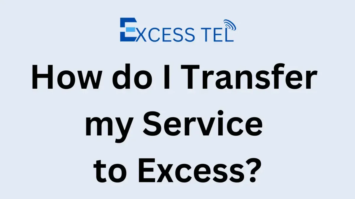 How do I Transfer my Service to Excess