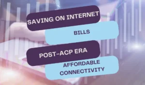 Saving on Internet Bills: Navigating the Post-ACP Era for Affordable Connectivity