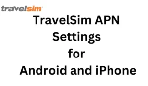 TravelSim APN Settings for Android and iPhone