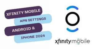 Xfinity Mobile APN Settings Made Easy: Android & iPhone 2024