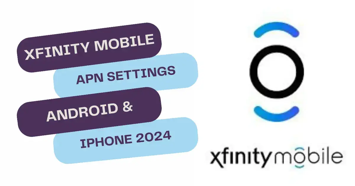 Xfinity Mobile APN Settings Made Easy: Android & iPhone 2024