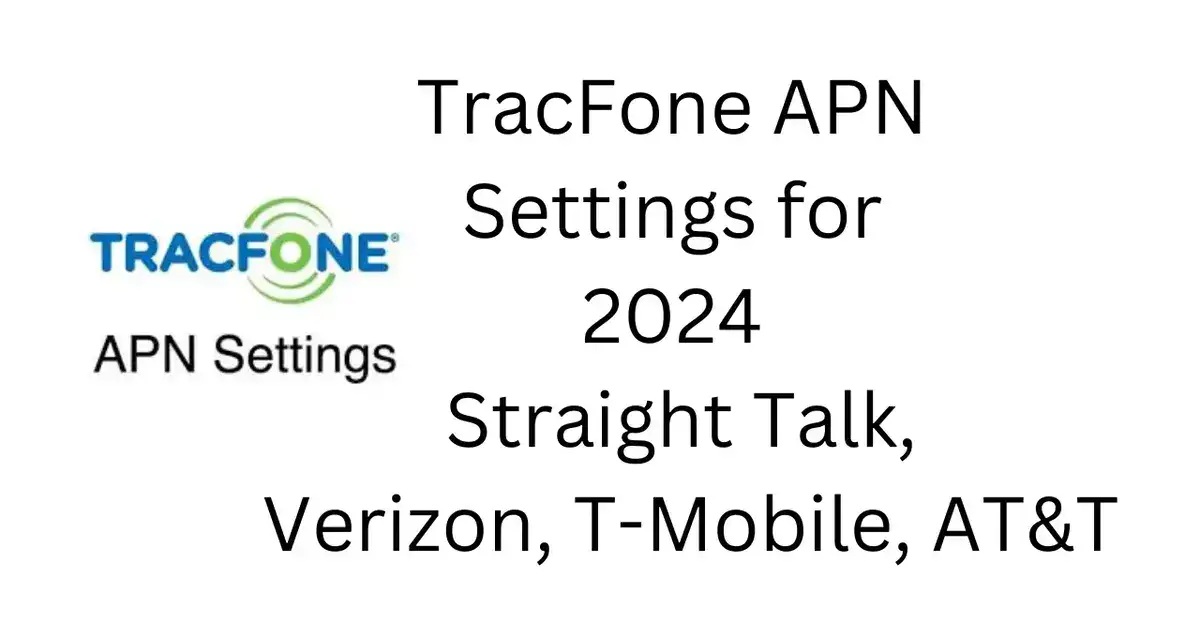 TracFone APN Settings for 2024 Straight Talk, Verizon, T-Mobile, AT&T