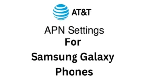 AT&T APN Settings for Samsung Galaxy Phones 2024