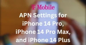 T-Mobile APN Settings for iPhone 14 Pro, iPhone 14 Pro Max, and iPhone 14 Plus