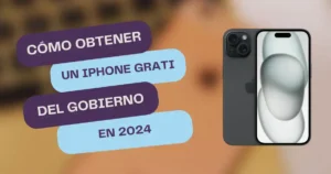 Cómo Obtener un iPhone Gratis del Gobierno en 2024