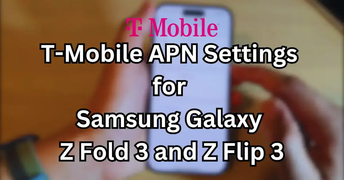 T-Mobile APN Settings for Samsung Galaxy Z Fold 3 and Z Flip 3