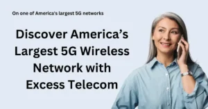 Discover America’s Largest 5G Wireless Network with Excess Telecom