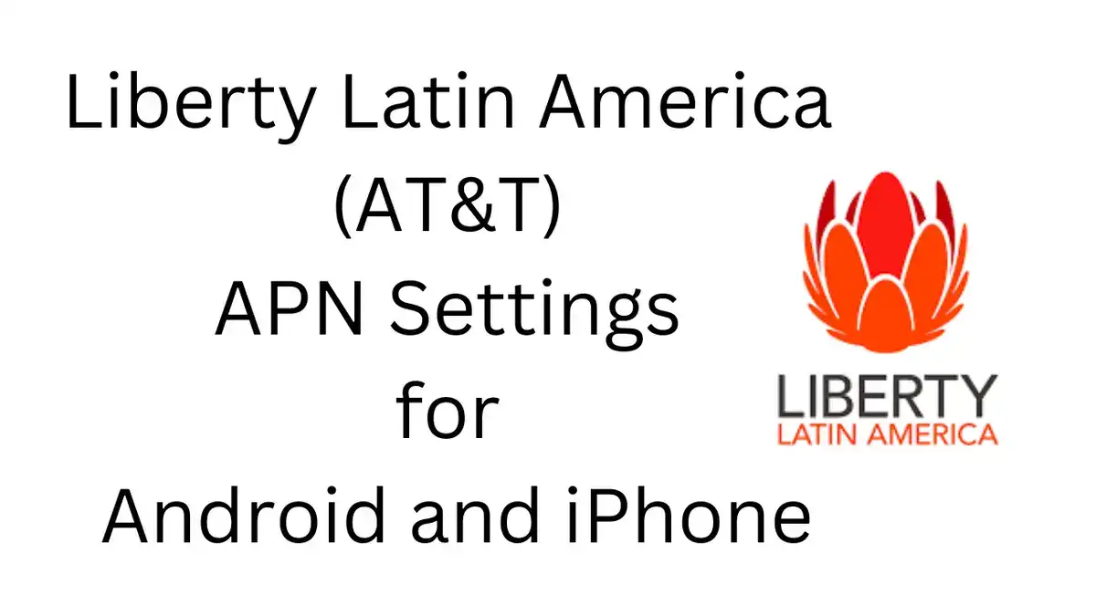 Liberty Latin America (AT&T) APN Settings for Android and iPhone