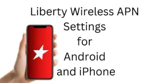 Liberty Wireless APN Settings for Android and iPhone