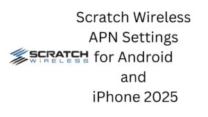 Scratch Wireless APN Settings for Android and iPhone 2024