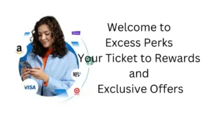 Welcome to Excess Perks: Your Ticket to Rewards and Exclusive Offers