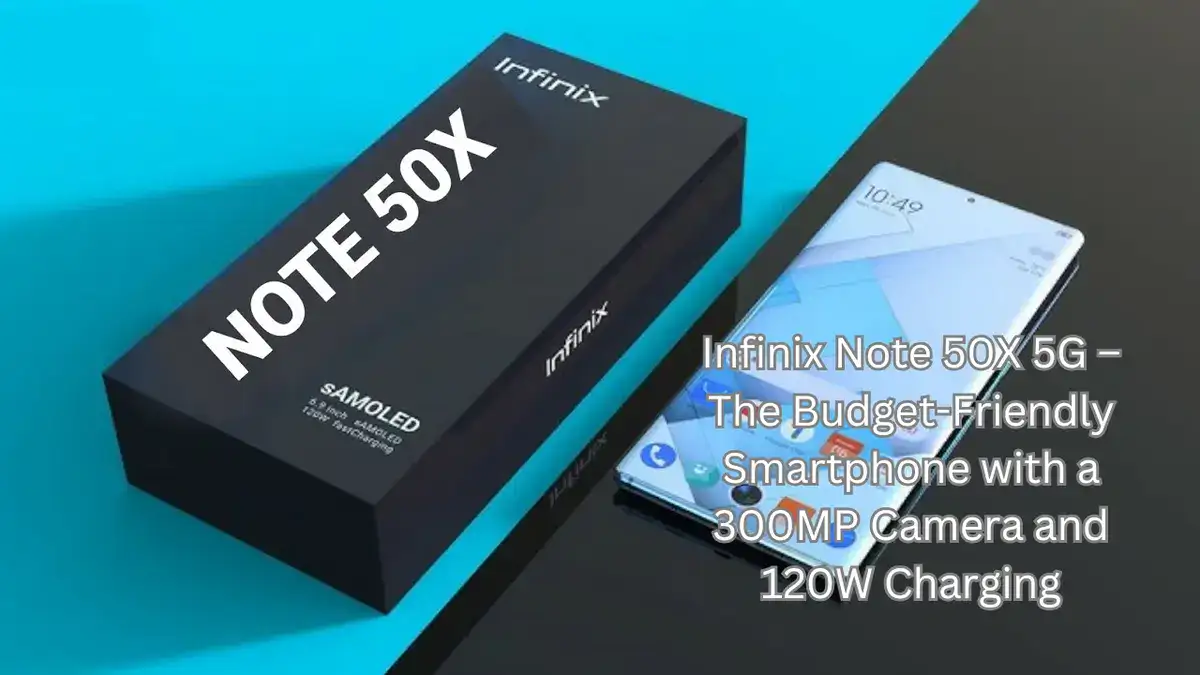 Infinix Note 50X 5G – The Budget-Friendly Smartphone with a 300MP Camera and 120W Charging