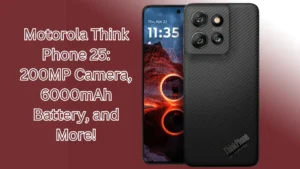 Motorola Think Phone 25: 200MP Camera, 6000mAh Battery, and More!