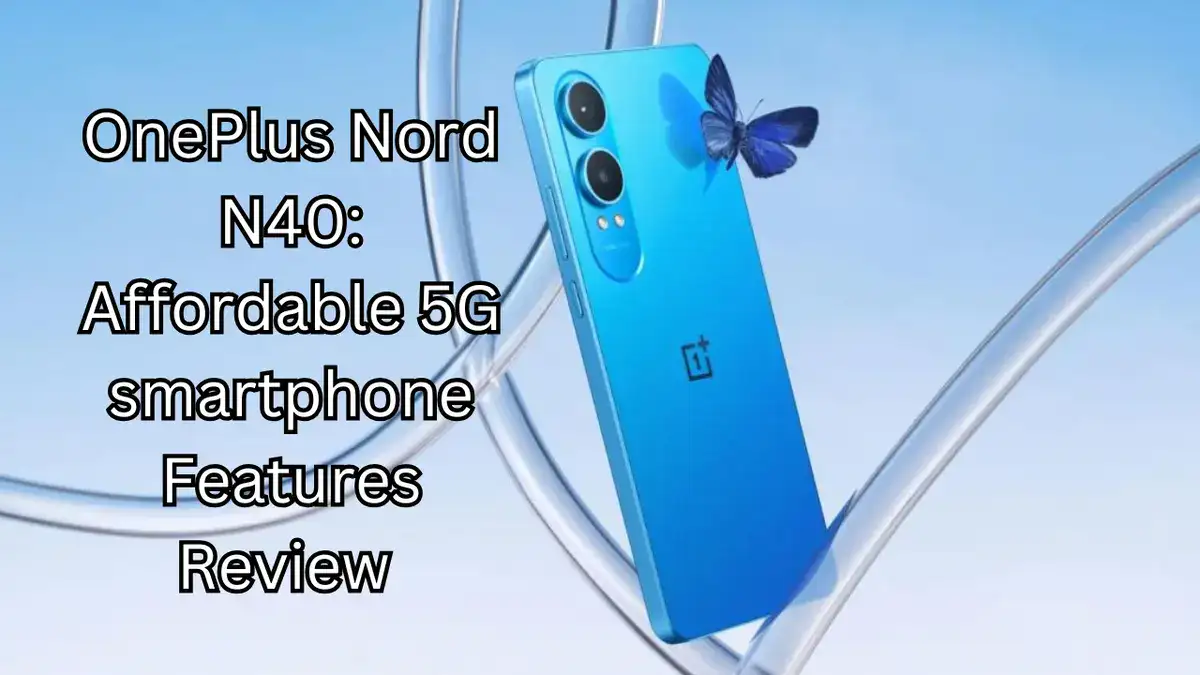 OnePlus Nord N40: Affordable 5G smartphone Features Review 250MP Camera, 7700mAh Battery, and 120Hz Display