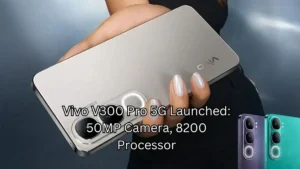 Vivo V300 Pro 5G Launched: 50MP Camera, 8200 Processor