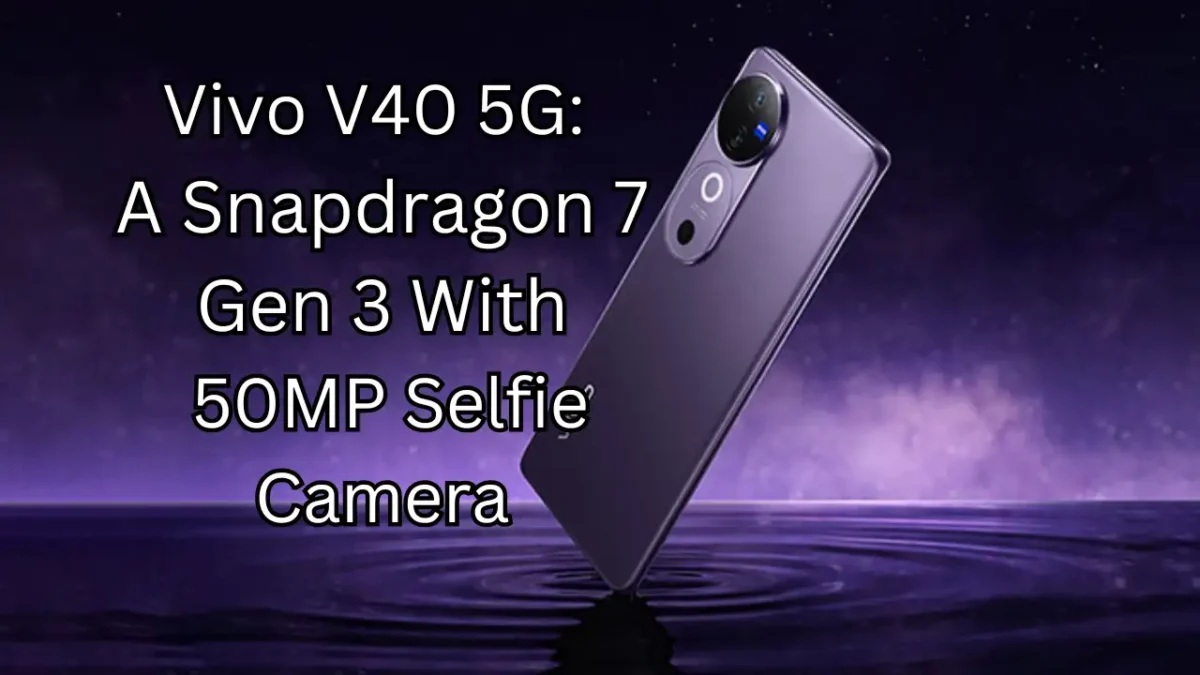 Vivo V40 5G: A Snapdragon 7 Gen 3-Specs 50MP Selfie Camera