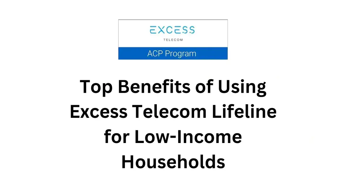 Top Benefits of Using Excess Telecom Lifeline for Low-Income Households